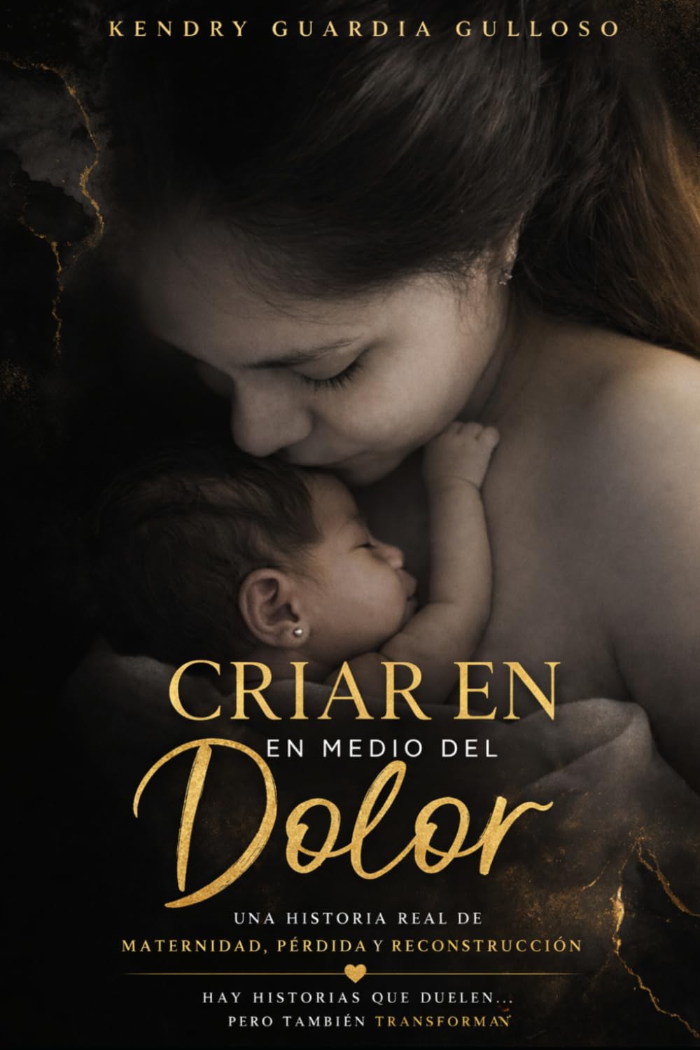 Criar en medio del dolor: Una historia real de maternidad, abandono y reconstrucción