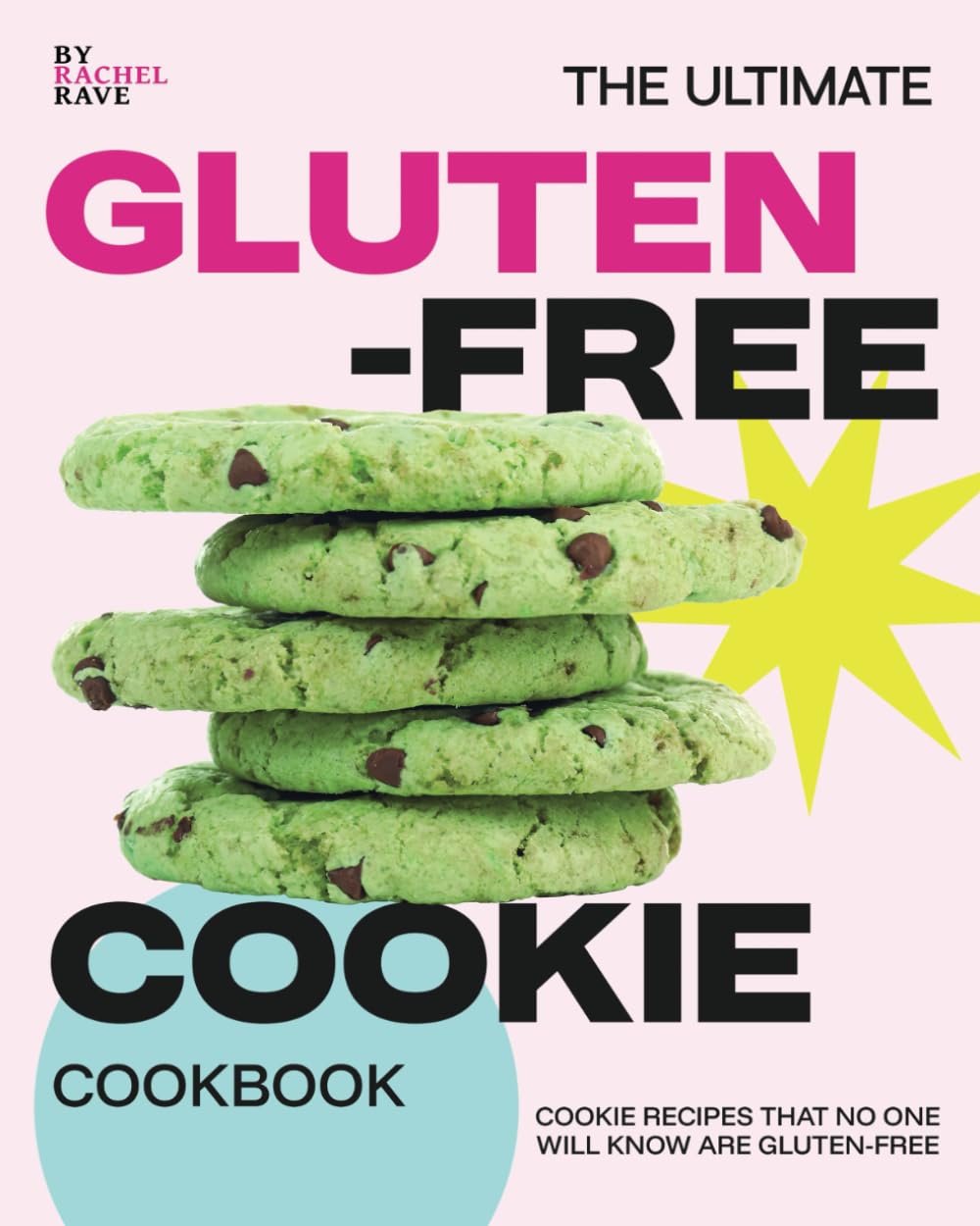 The Ultimate Gluten-Free Cookie Cookbook: Cookie Recipes That No One Will Know Are Gluten-Free
