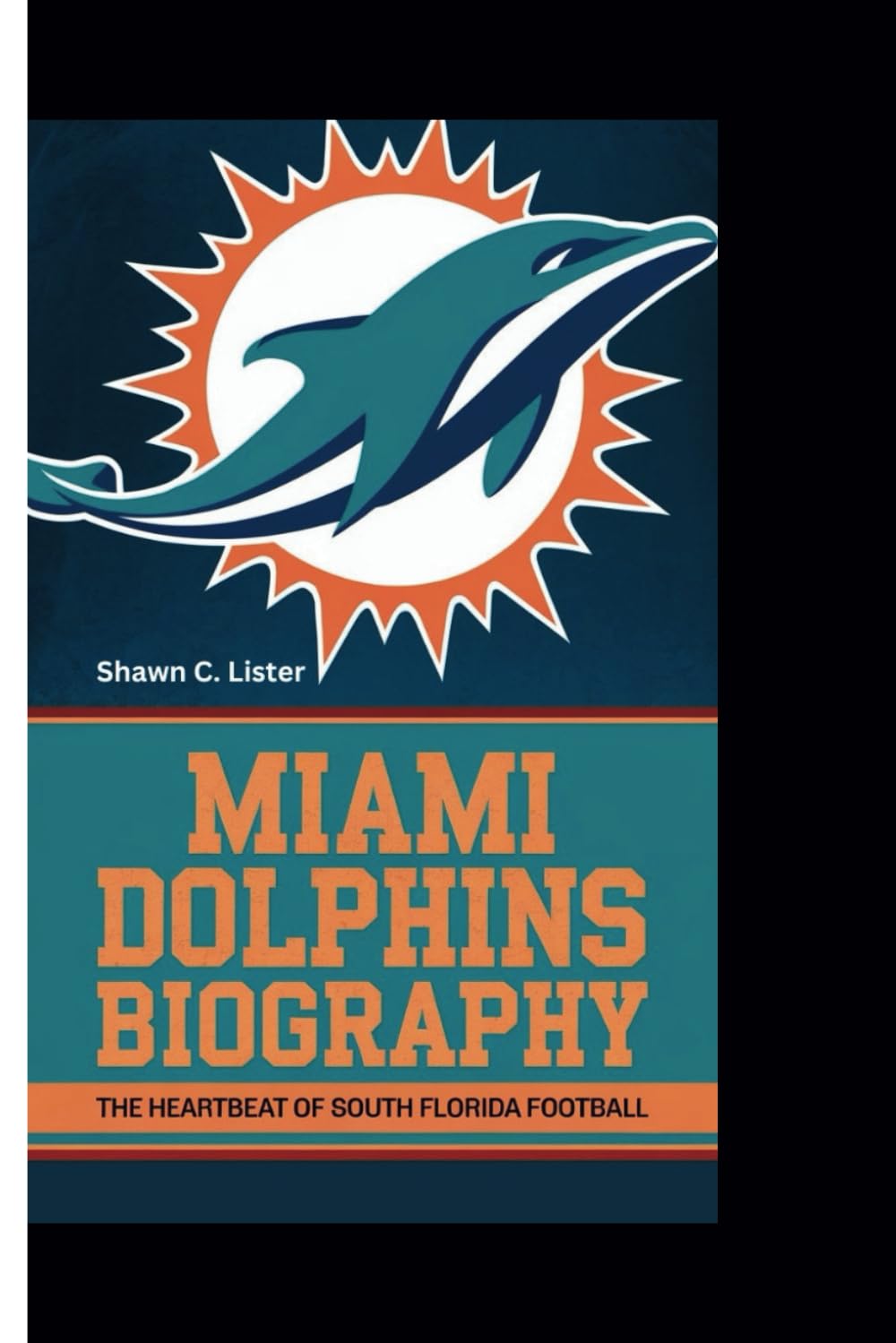 MIAMI DOLPHINS BIOGRAPHY: The Heartbeat Of South Florida Football