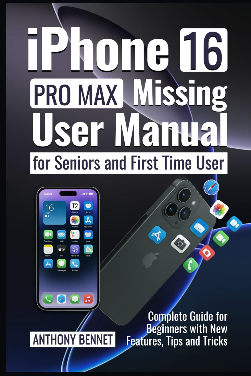 Iphone 16 Promax, Missing User Manual For Seniors And First Time Users: Complete Guide For Beginners With New Features, Tips and Tricks