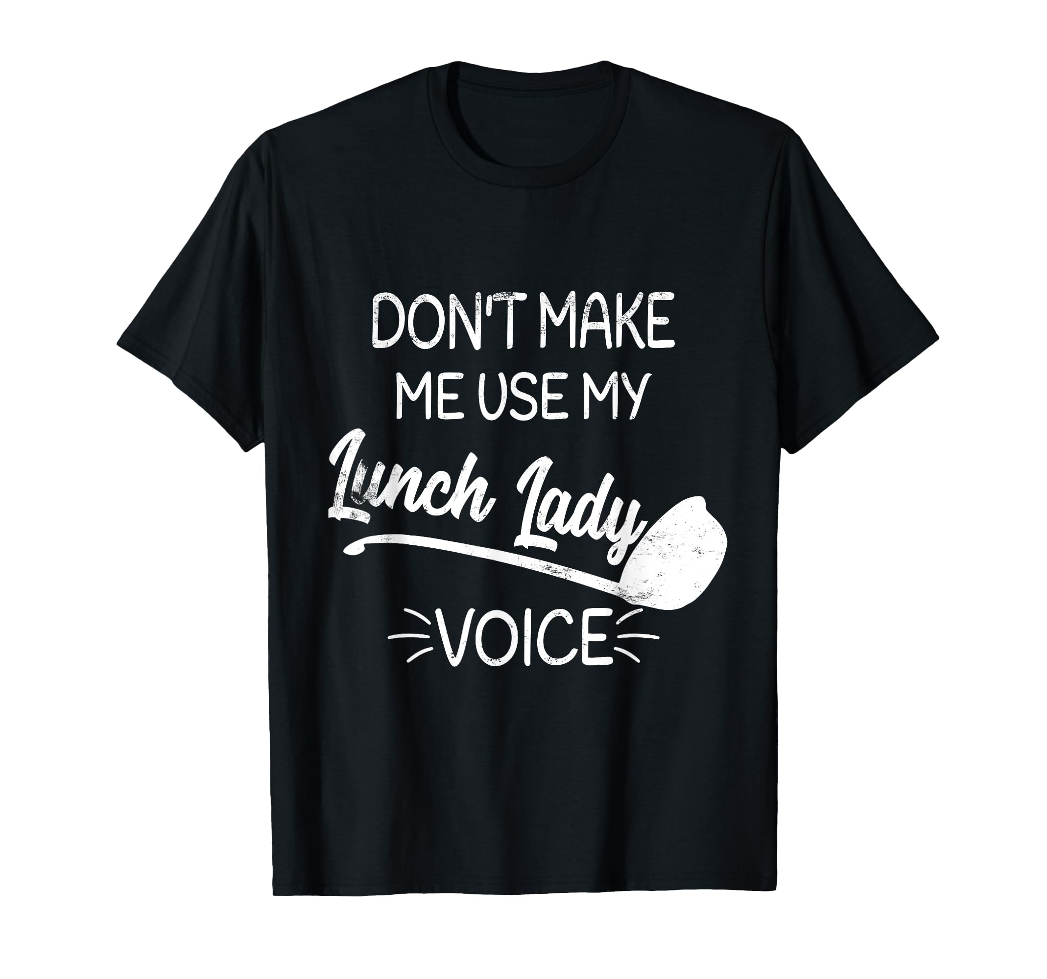 Don't Make Me Use My Lunch Lady Voice Cafeteria Shirt T-Shirt