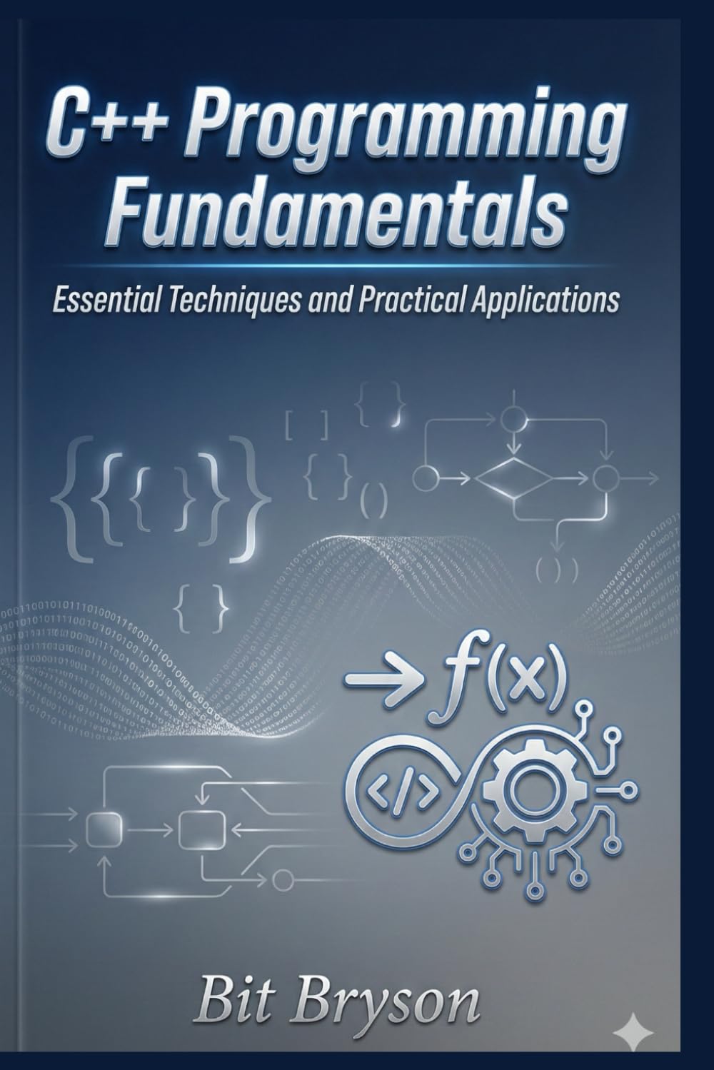 C++ Programming Fundamentals: Essential Techniques and Practical Applications