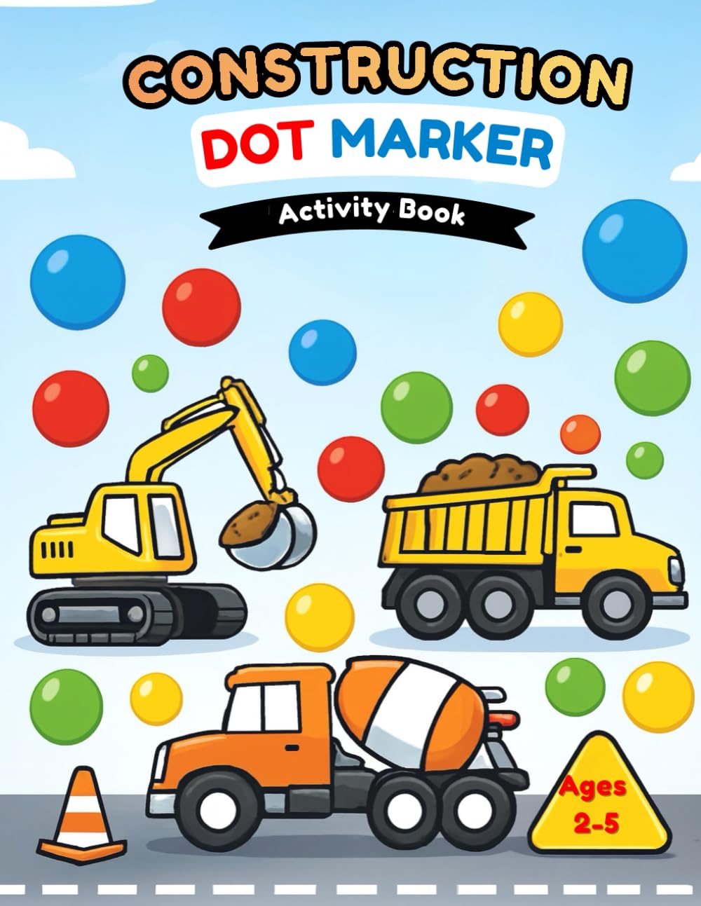 Construction Dot Marker Activity Book: A Fun Construction Vehicles Story for Toddlers and Preschoolers