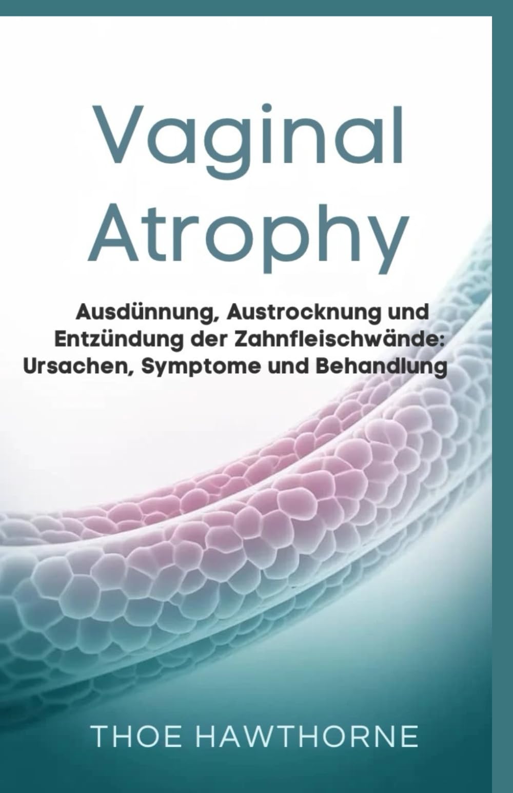 Vaginal Atrophy: Ausdünnung, Austrocknung und Entzündung der Zahnfleischwände: Ursachen, Symptome und Behandlung