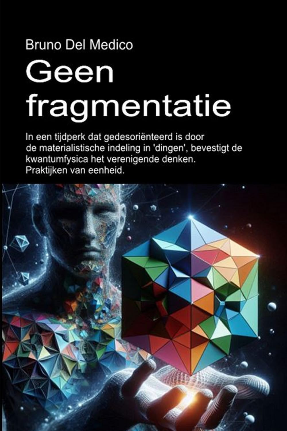 Geen fragmentatie.: In een tijdperk dat gedesoriënteerd is door de materialistische indeling in 'dingen', bevestigt de kwantumfysica het verenigende ... van Bruno Del Medico in het Nederlands)