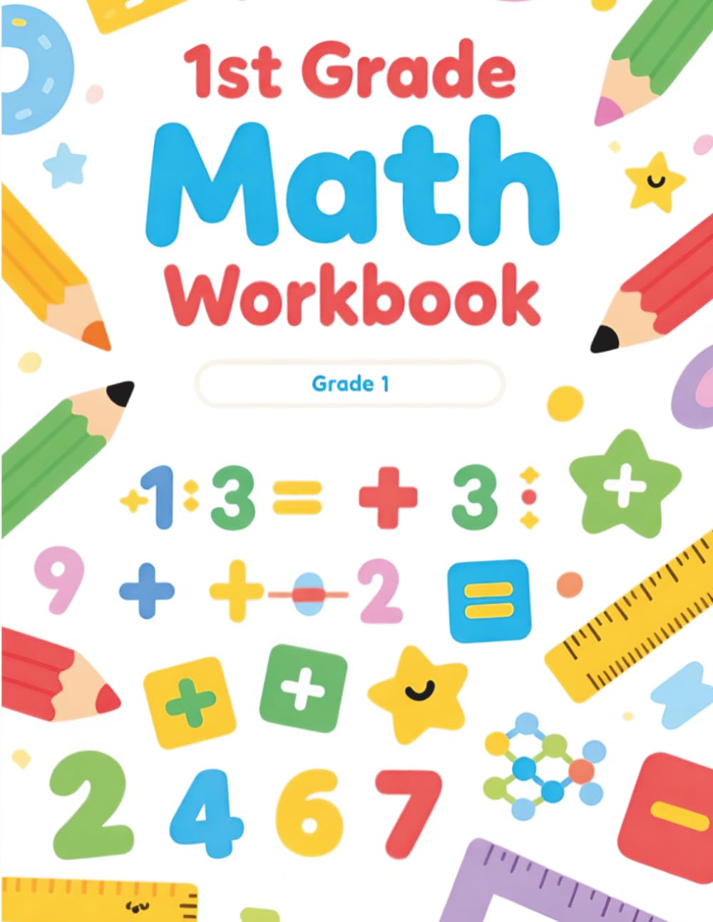 1st Grade Math Workbook: Algebra, Number Bonds, Addition, and Subtraction Practice with 100 Pages and Answer Key for Kids Ages 6–7
