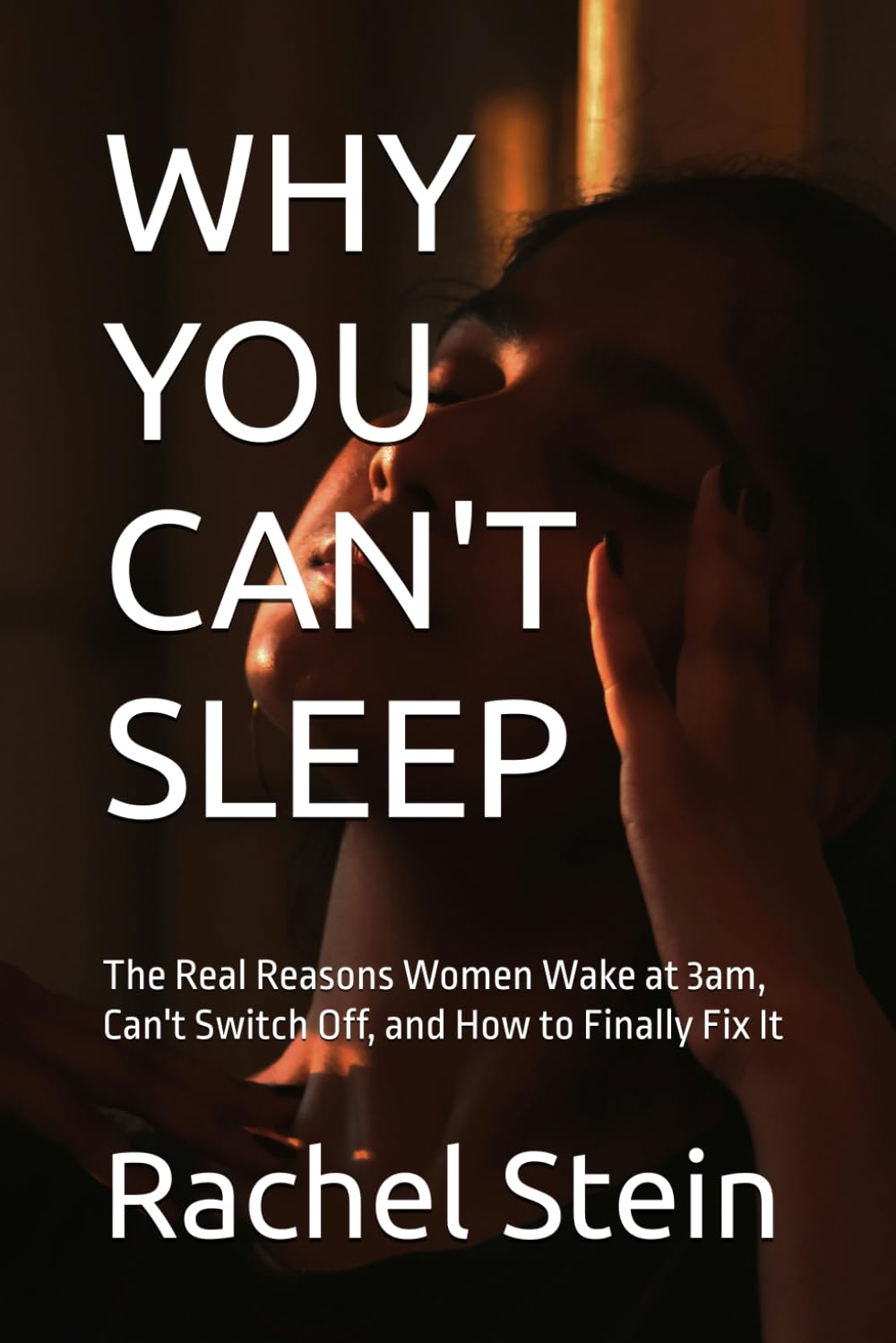WHY YOU CAN'T SLEEP: The Real Reasons Women Wake at 3am, Can't Switch Off, and How to Finally Fix It