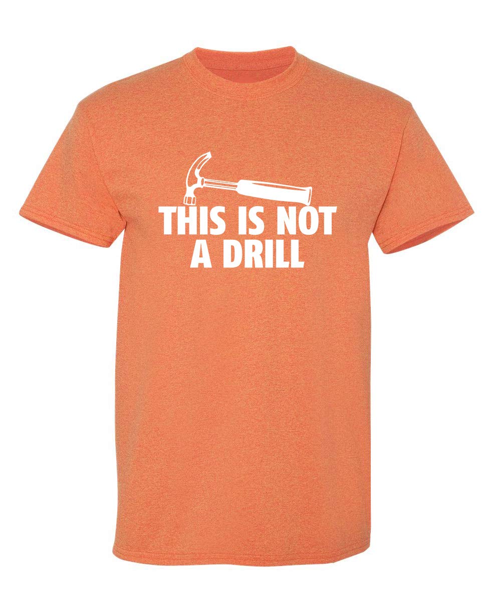 This is Not A Drill Graphic Tees for Men | Bold Adult Humor Design Mens Graphic T-Shirts | Screen Print Funny Tees
