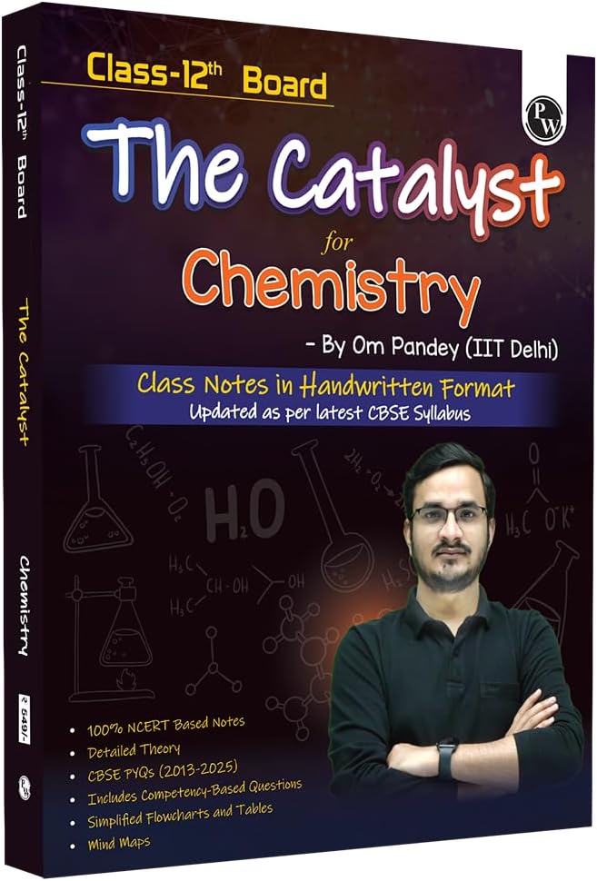 PW Class 12 Board The Catalyst For Chemistry with Most Relevant Practice Questions Booklet By Om Pandey | Handwritten Notes | Detailed Theory, Competency Based Questions, PYQs [Paperback] Om Pandey