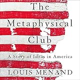 The Metaphysical Club: A Story of Ideas in America