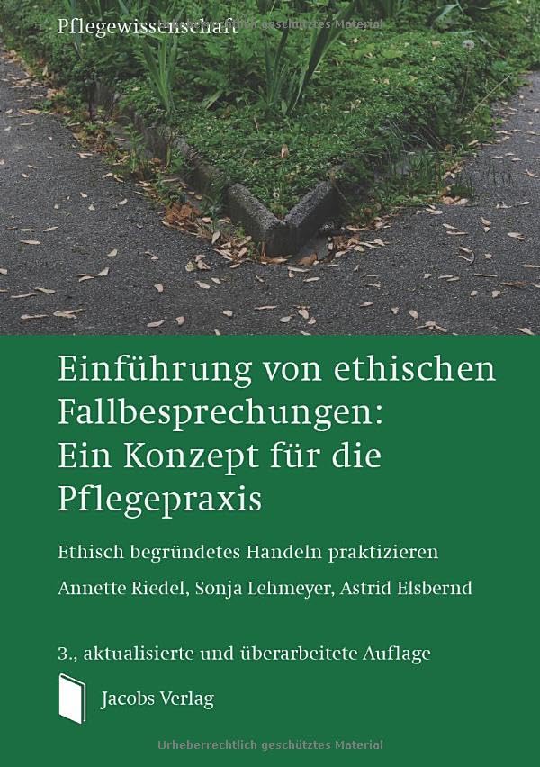 Einführung von ethischen Fallbesprechungen: Ein Konzept für die Pflegepraxis: Ethisch begründetes Handeln praktizieren (German Edition)