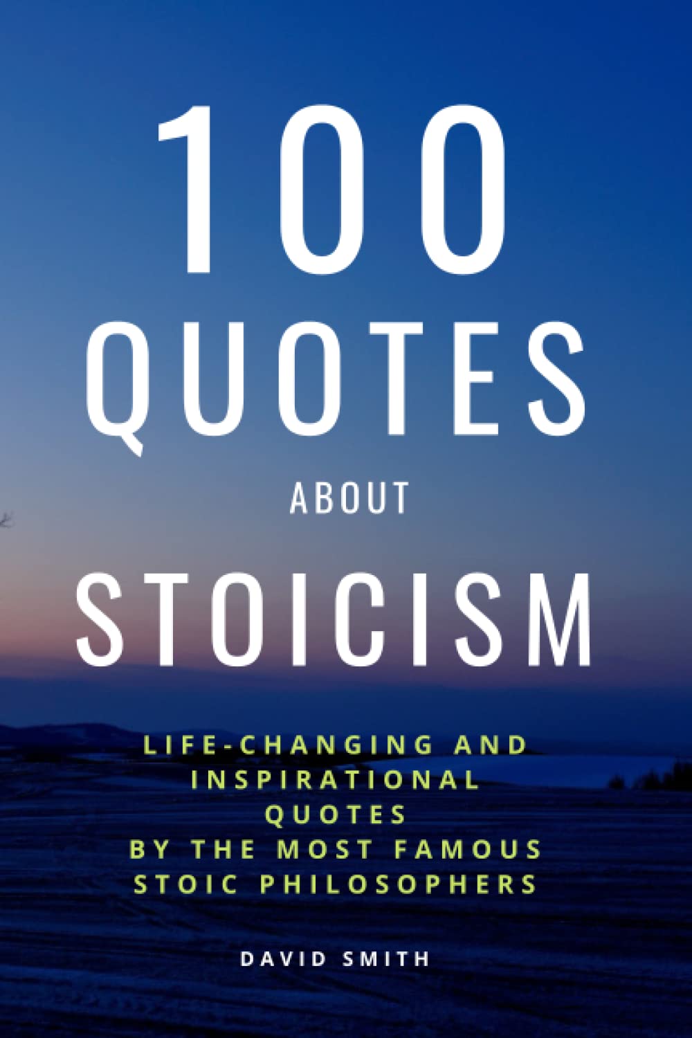 100 Inspirational Quotes About Stoicism: Motivational Stoic Sayings From By Legendary Philosophers And Leaders