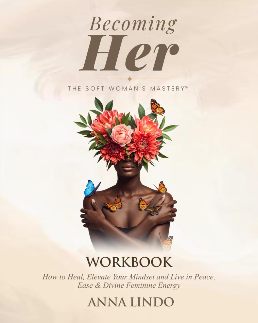 Becoming Her: The Soft Woman's Mastery: Workbook