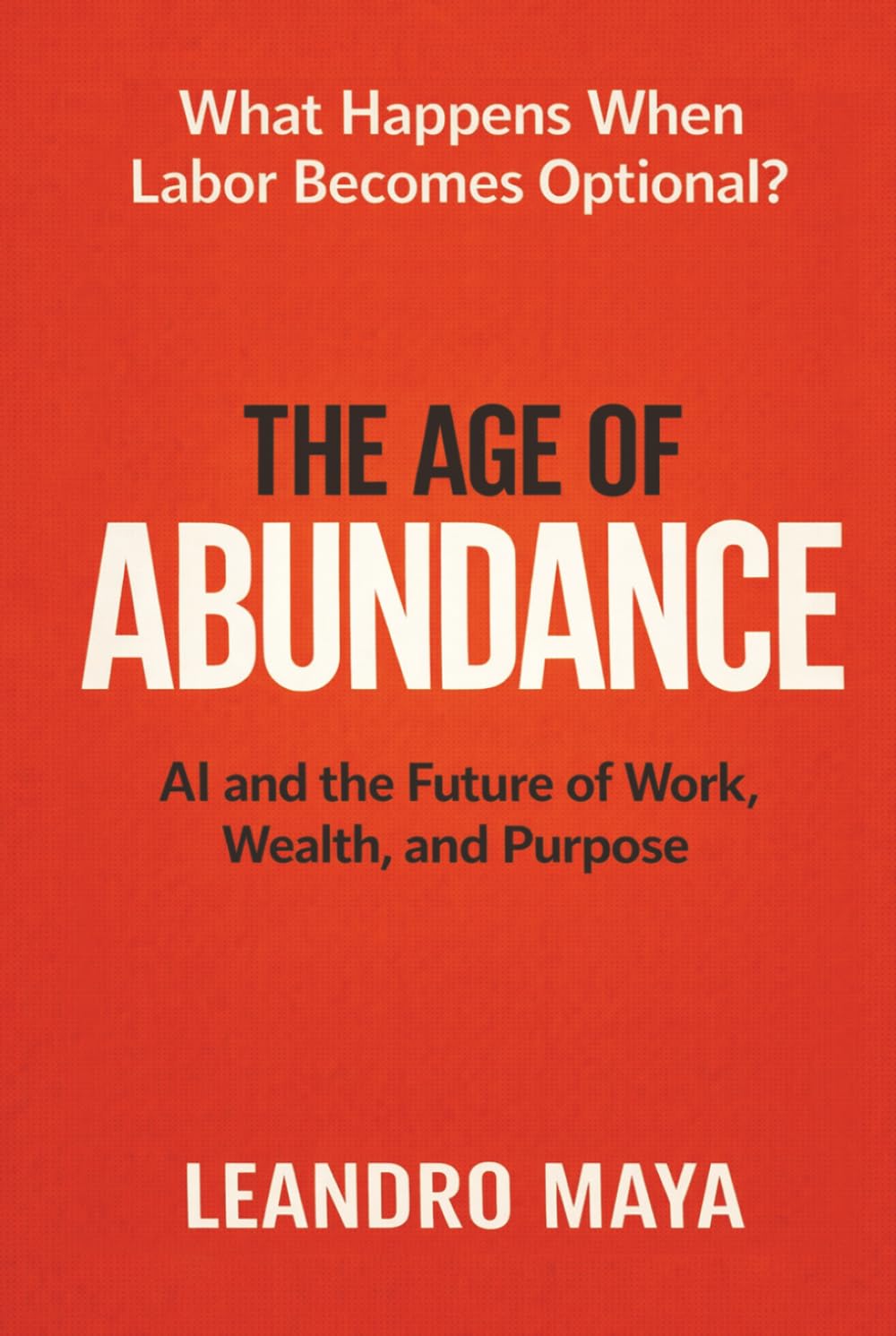 The Age of Abundance: AI and the Future of Work, Wealth, and Purpose