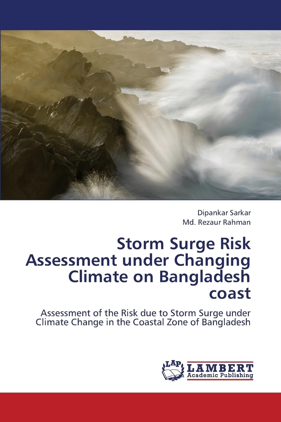 Storm Surge Risk Assessment under Changing Climate on Bangladesh coast: Assessment of the Risk due to Storm Surge under Climate Change in the Coastal Zone of Bangladesh