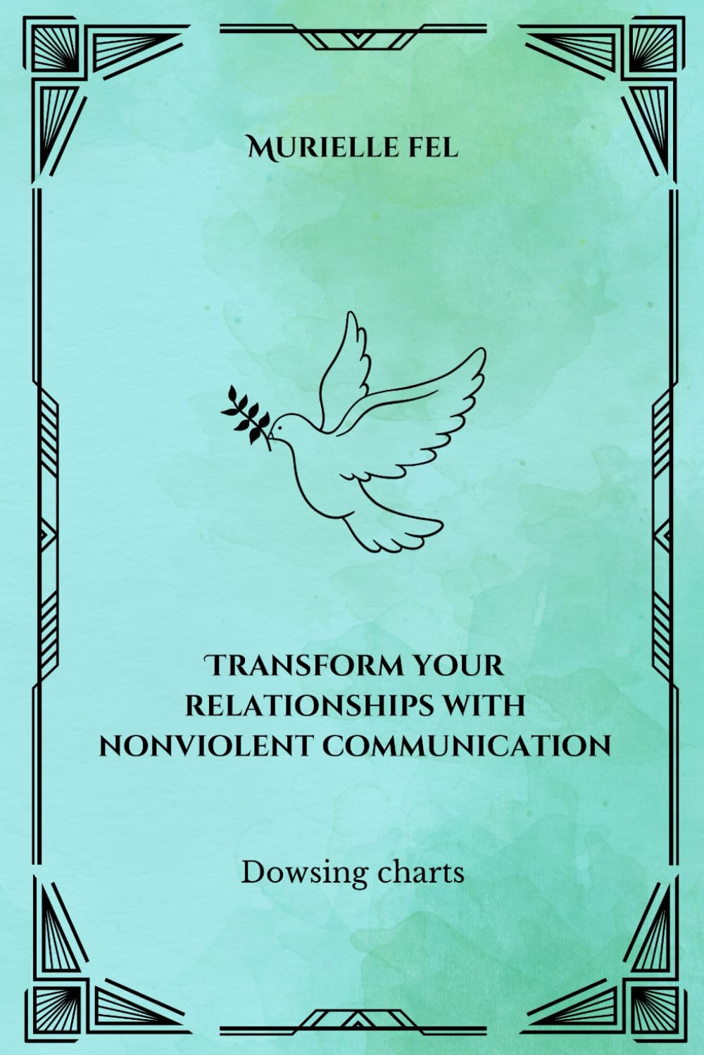 Transform your relationships with nonviolent communication: Dowsing charts