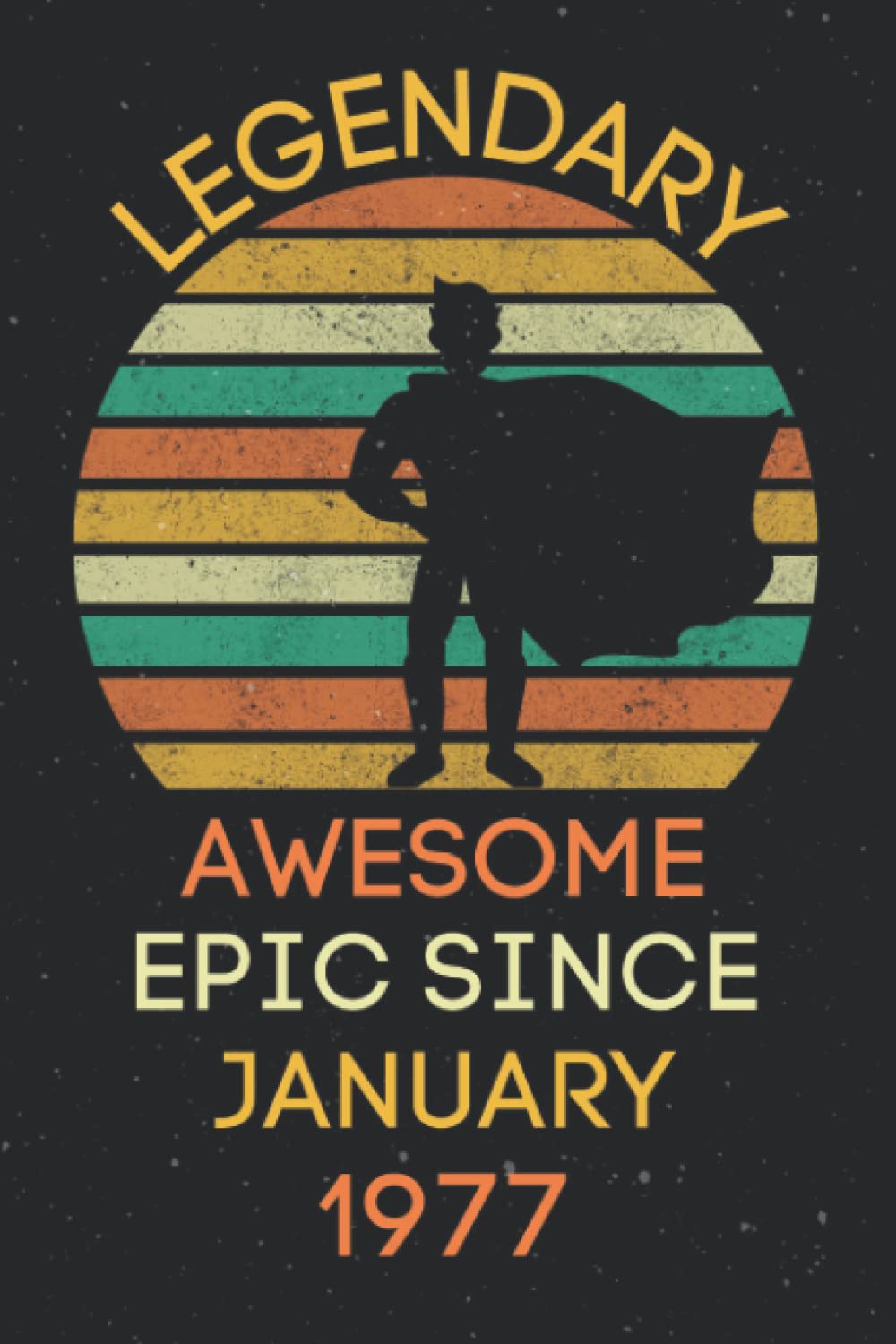 Legendary Awesome Epic since January 1977: Legends Were Born in January. Gift Idea for Men, Women, Grandma, friends.. Anniversary.