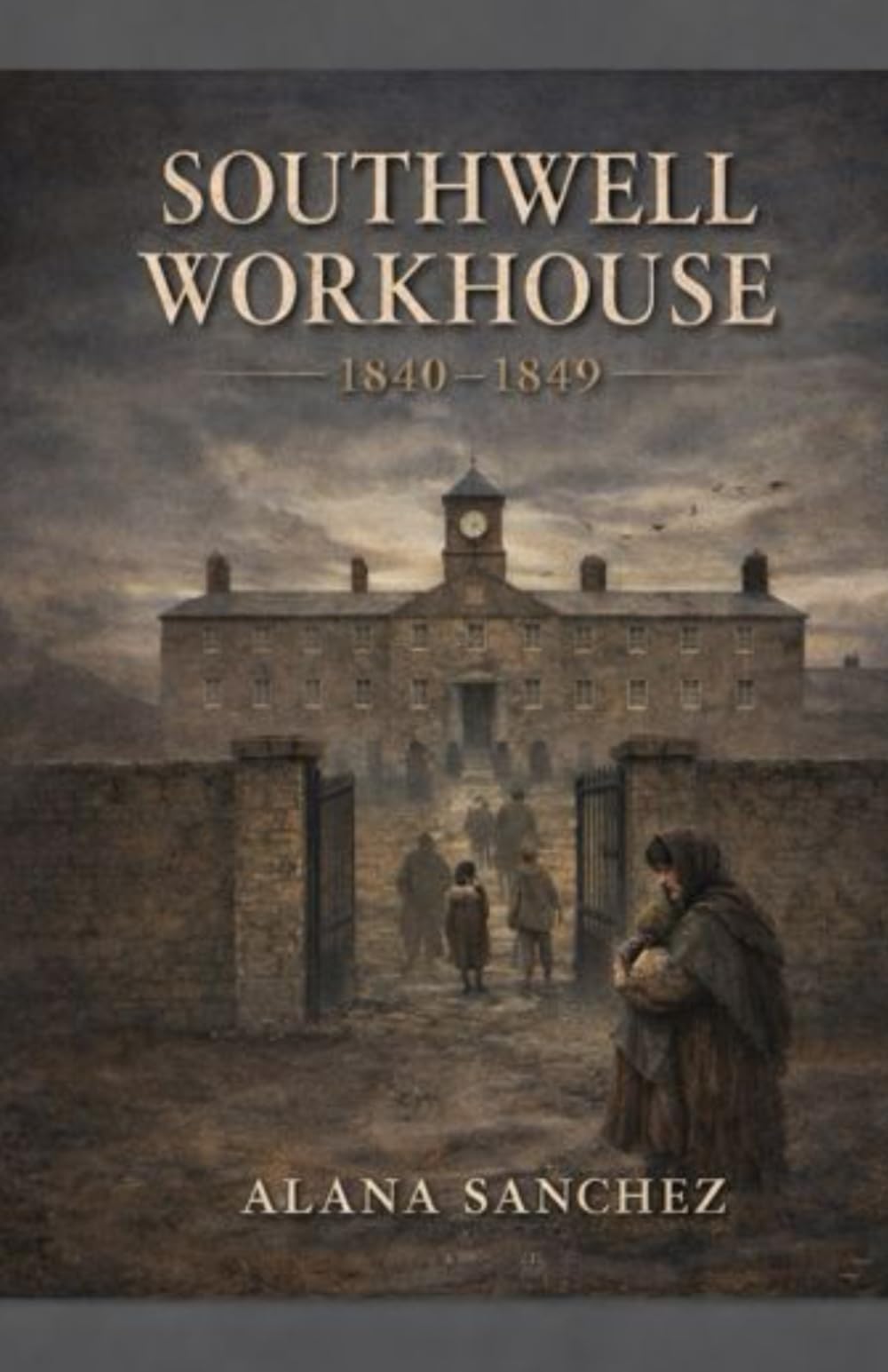 SOUTHWELL WORKHOUSE: 1840-1849: 1 (SOUTHWELL WORKHOUSE SERIES)