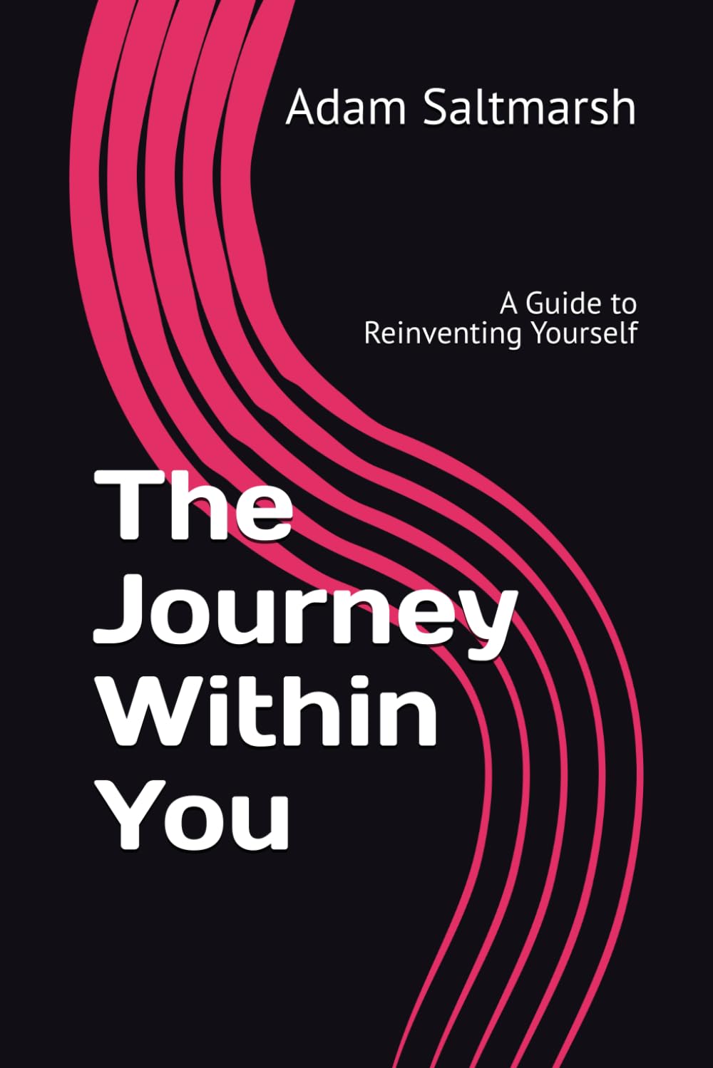 The Journey Within You: A Guide to Reinventing Yourself