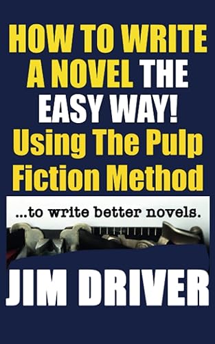 How To Write A Novel The Easy Way Using The Pulp Fiction Method To Write Better Novels: Writing Skills: 1