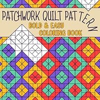Patchwork Quilt Pattern Bold & Easy Coloring Book: Journey Through Vibrant Simple Geometric Quilts and Traditional Folk Art Coloring Pages for Kids and Adults Stress Relief and Relaxation B0CYGGYNZK Book Cover