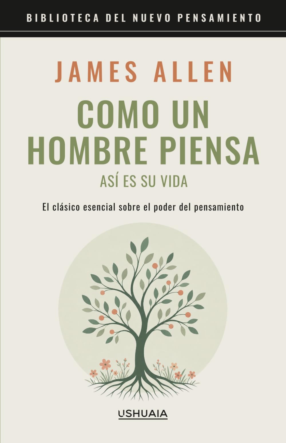 Como un hombre piensa así es su vida: El clásico esencial sobre el poder del pensamiento