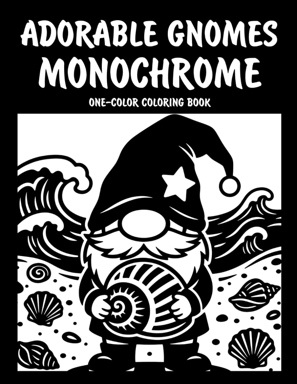 Adorable Gnomes Monochrome One-Color Coloring Book: Cute Gnome Designs for Relaxation and Creative Fun
