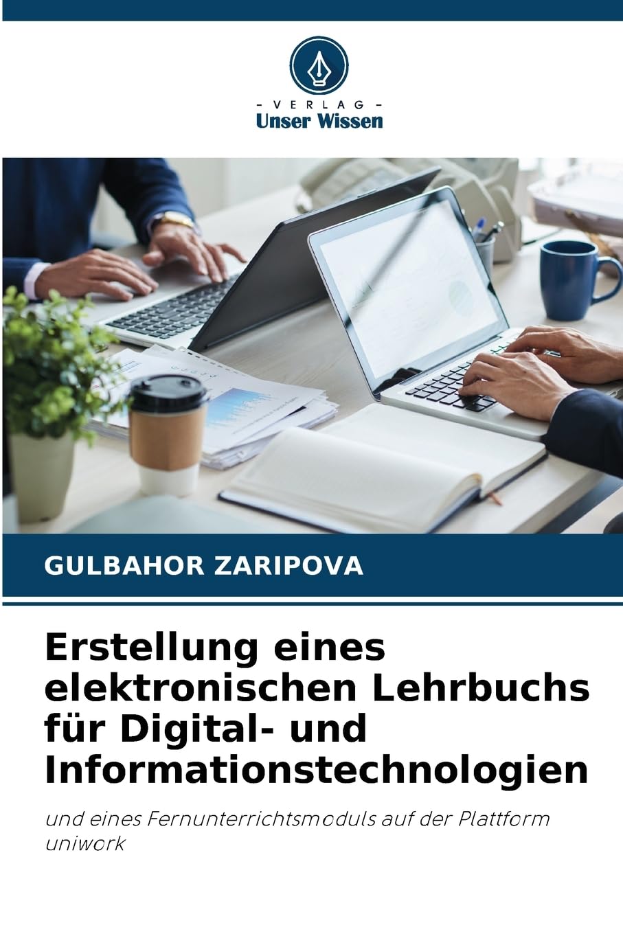 Erstellung eines elektronischen Lehrbuchs für Digital- und Informationstechnologien: und eines Fernunterrichtsmoduls auf der Plattform uniwork