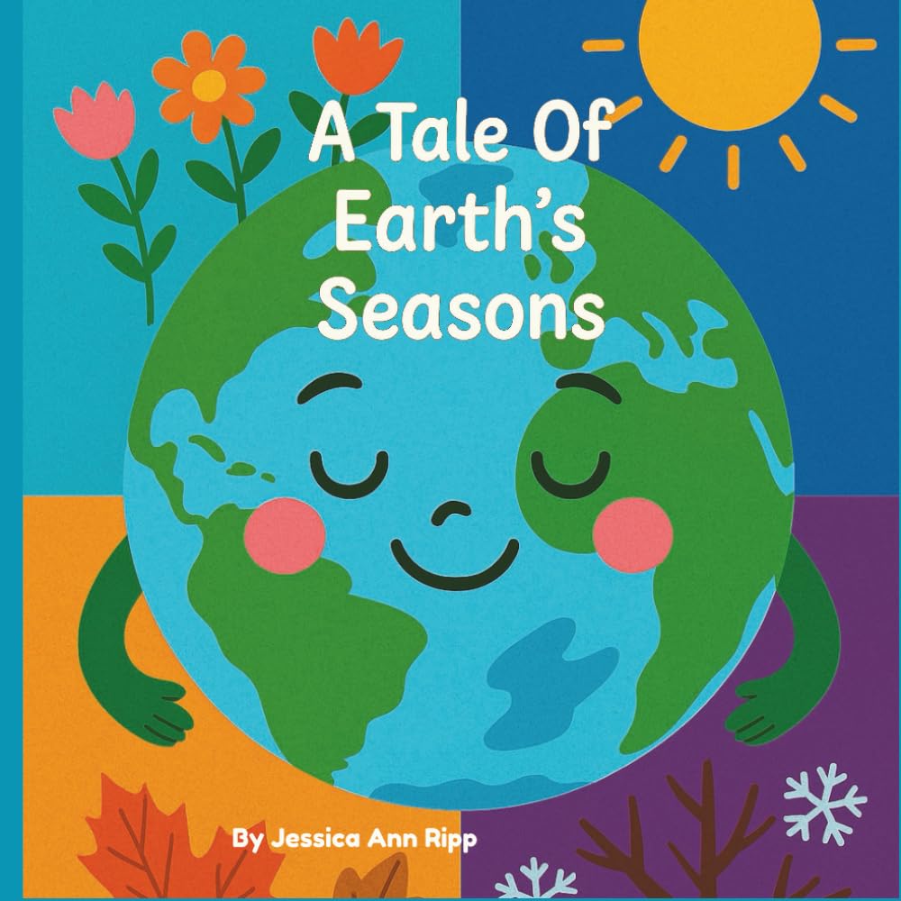 Earth’s Tale of the Seasons: A Children’s Story About Spring, Summer, Fall, and Winter — A Fun Children’s Book About the Four Seasons for Kids Ages ... Book About Spring, Summer, Fall, and Winter