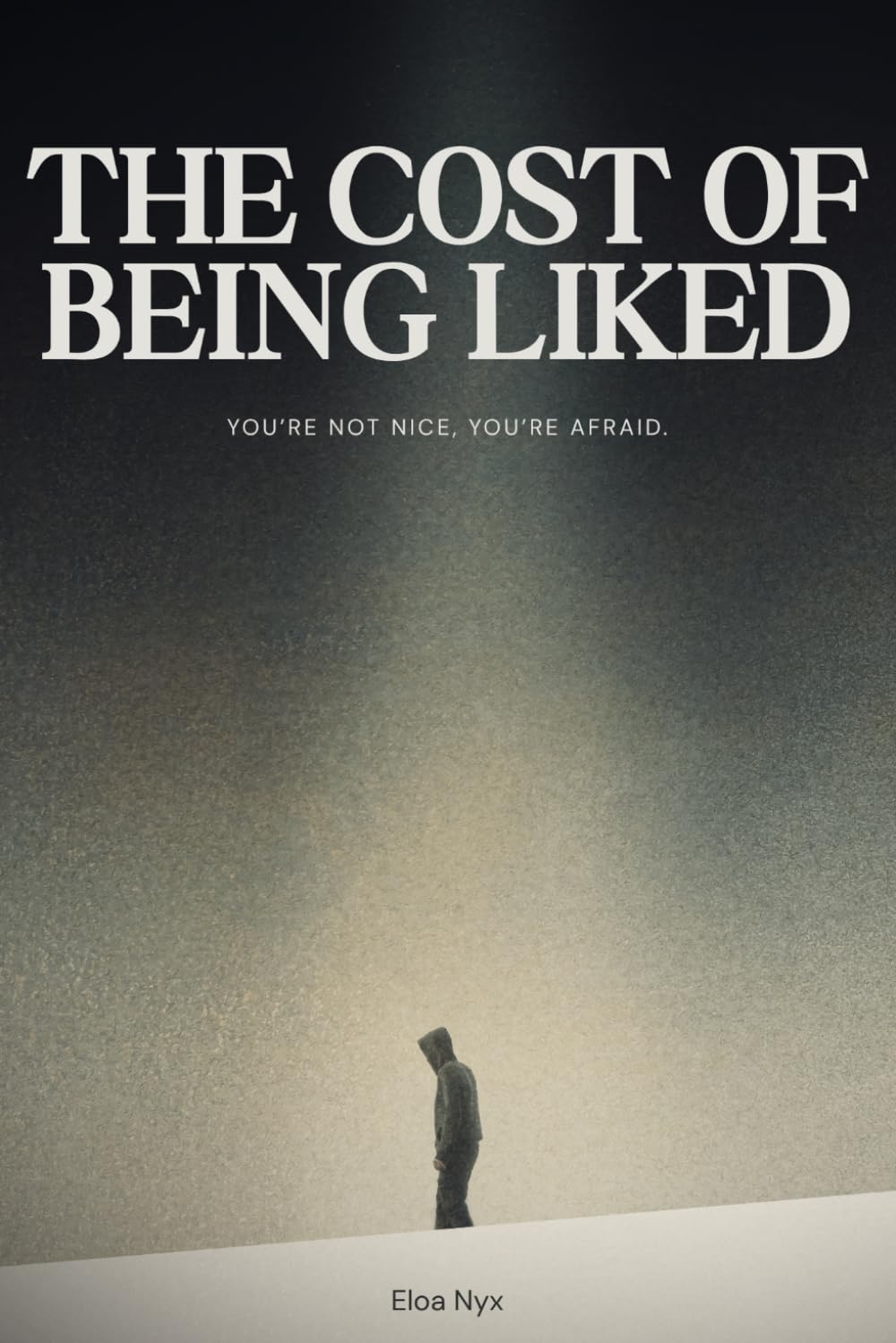 The Cost of Being Liked: Why You Say Yes When You Want to Say No: How to Set Healthy Boundaries, Stop People Pleasing, and Overcome the Fear of Conflict