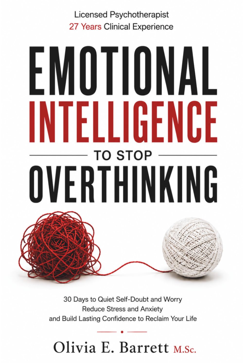 Emotional Intelligence To Stop Overthinking: 30 Days to Quiet Self-Doubt and Worry, Reduce Stress and Anxiety, and Build Lasting Confidence to Reclaim Your Life (Calm Minds & Connected Hearts)