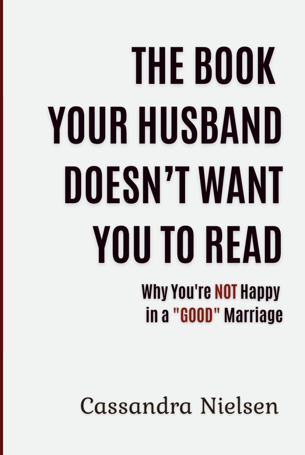 The Book Your Husband Doesn’t Want You to Read: Why you are NOT happy in a "GOOD" marriage