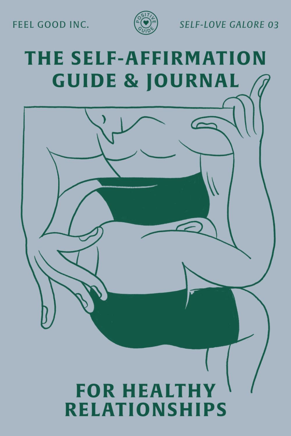 THE SELF-AFFIRMATION GUIDE & JOURNAL FOR HEALTHY RELATIONSHIPS (SELF-LOVE GALORE)