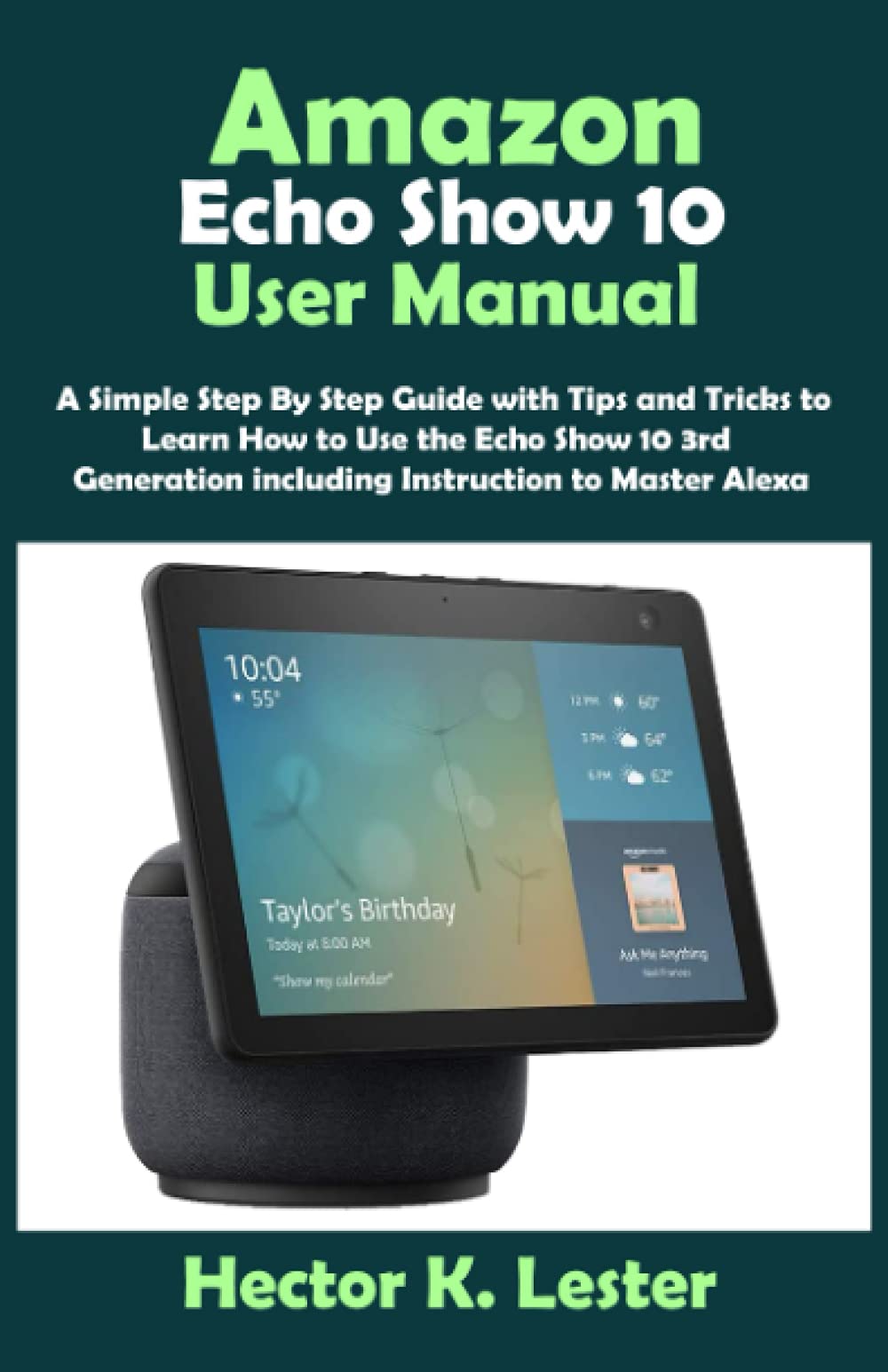 Buy Amazon Echo Show 10 User Manual A Simple Step By Step Guide with