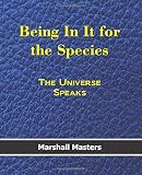 Being In It for the Species: The Universe Speaks