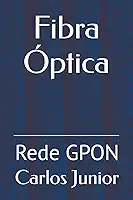 Fibra Óptica: Rede GPON (Portuguese Edition)