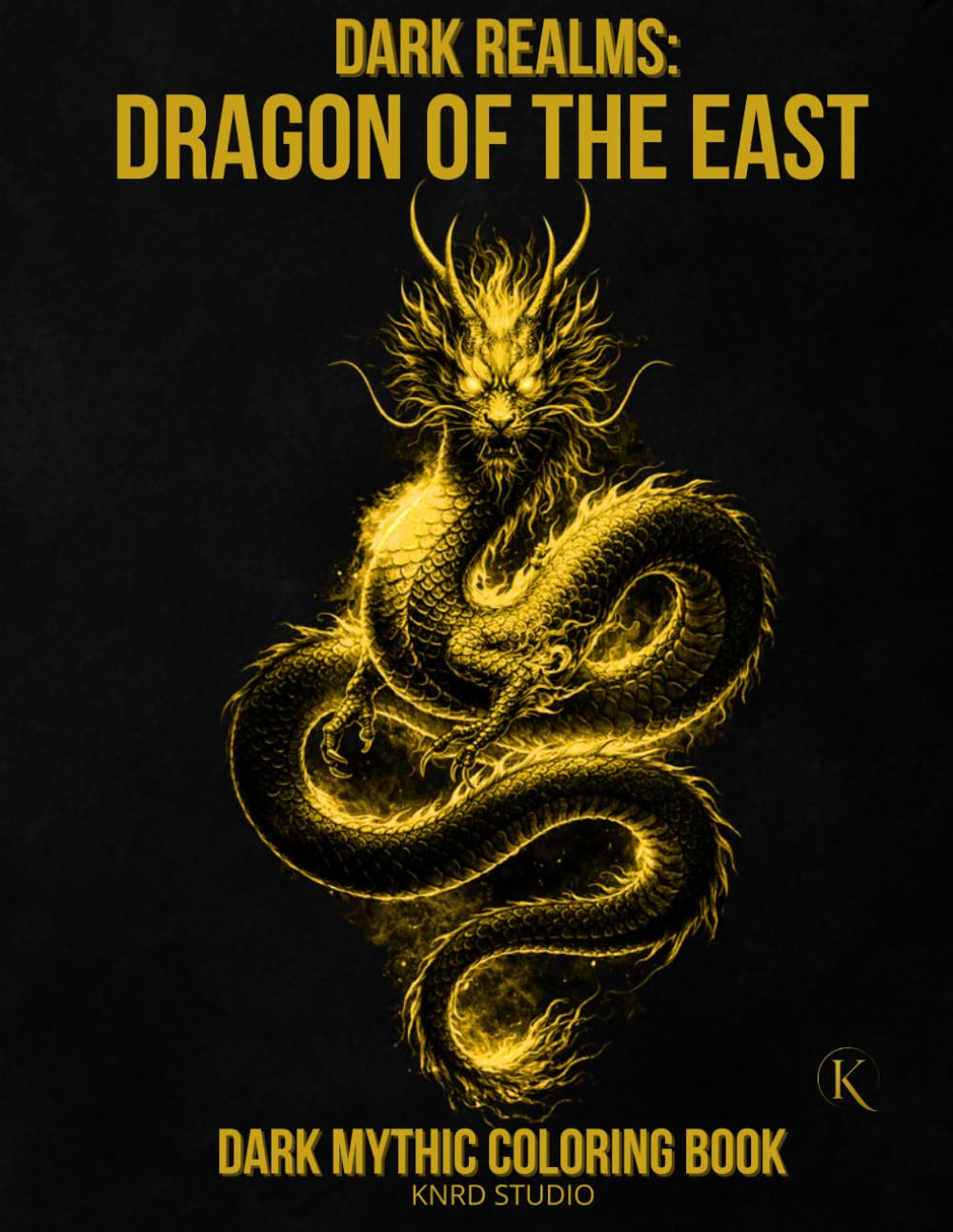 Dark Realms: Chinese Legends — Dragons of the East Coloring Book: Dark Mythology Coloring Book for Adults — 40 Easy to Medium Mythic Coloring Pages | ... / 45 pages (Dark Realms Coloring Series)