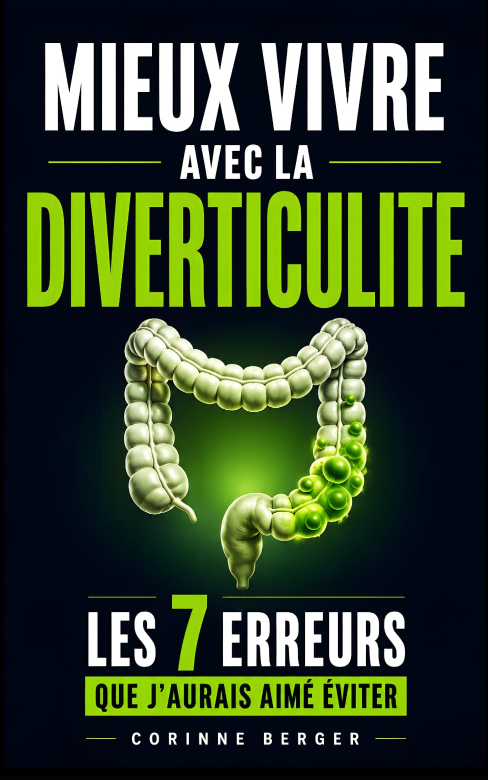 Mieux Vivre avec la Diverticulite: Les 7 Erreurs que J’Aurais Aimé Éviter | Livre sur la Diverticulose | Comment Soigner les Diverticules Naturellement | Soulager les Diverticules