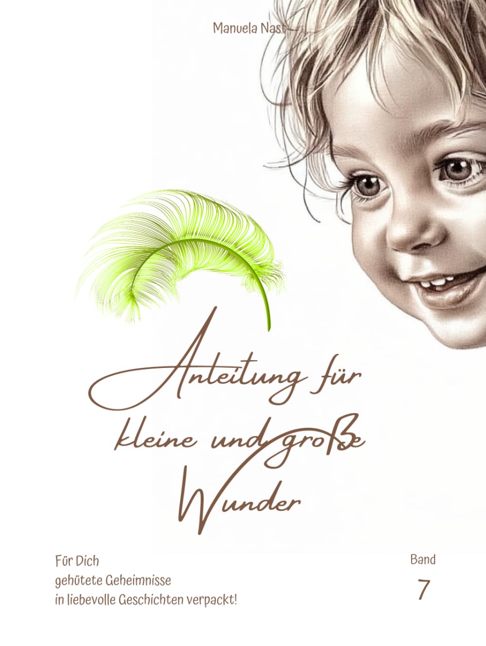 Anleitung für kleine und große Wunder : Band 7: Für Dich gehütete Geheimnisse in liebevolle Geschichten verpackt!