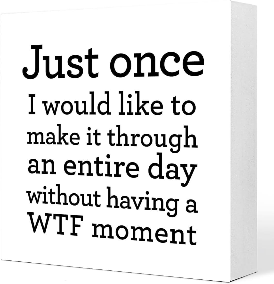 7x7 Inch Funny Box Sign, Just Once WTF Moment Desk Decor