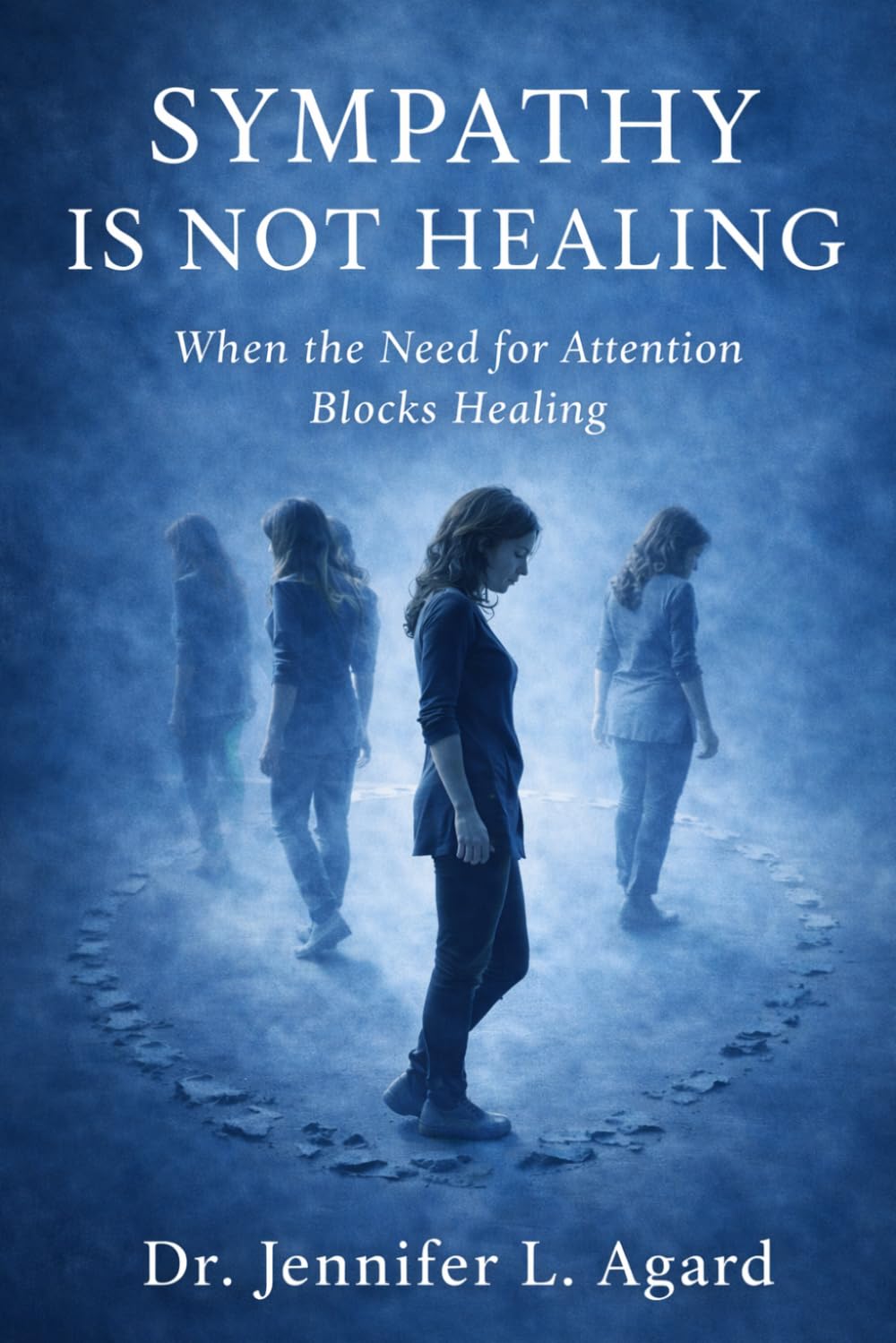 SYMPATHY IS NOT HEALING: When the Need for Attention Blocks Healing