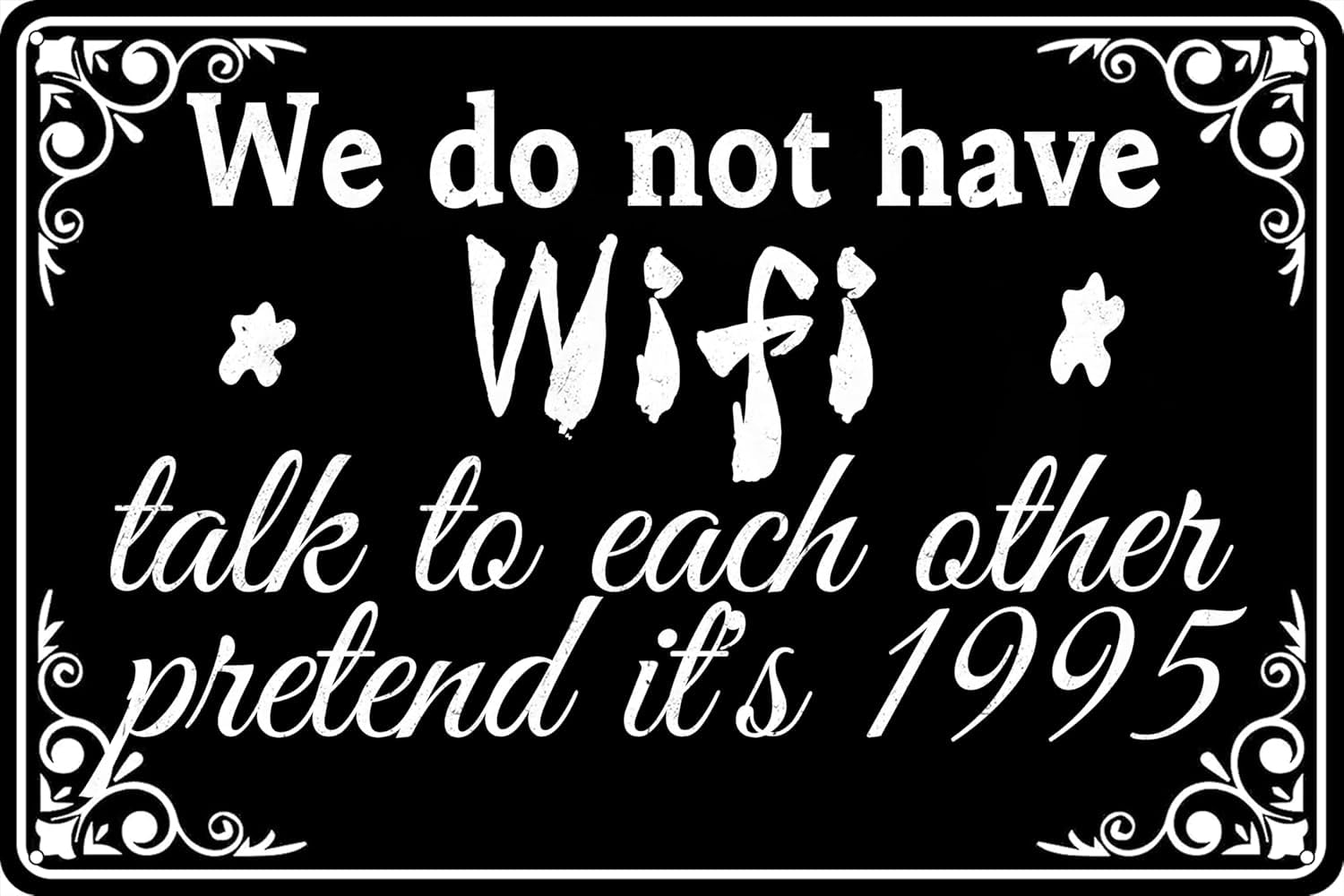 Metal Tin Sign We Do Not Have Wifi - Talk to Each Other Pretend It's 1995 Sign, Funny Wall Art, Sarcastic Wall Decor, Humorous Decor, Home Farmhouse Office Decor Poster 8 X 12 Inch