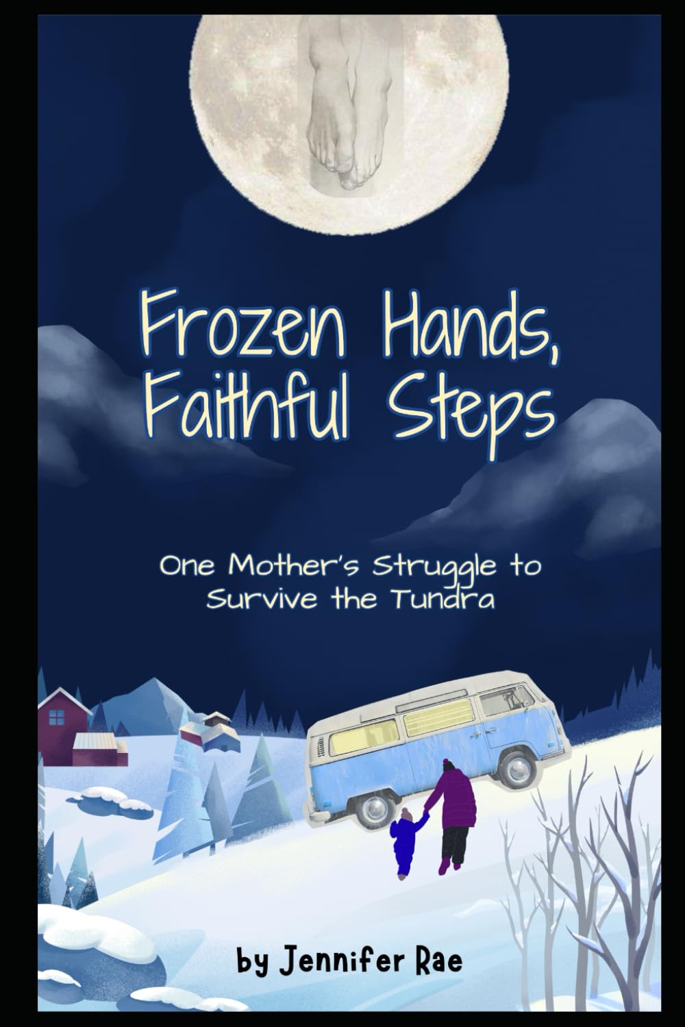 Frozen Hands, Faithful Steps: One Mother’s Struggle to Survive the Tundra