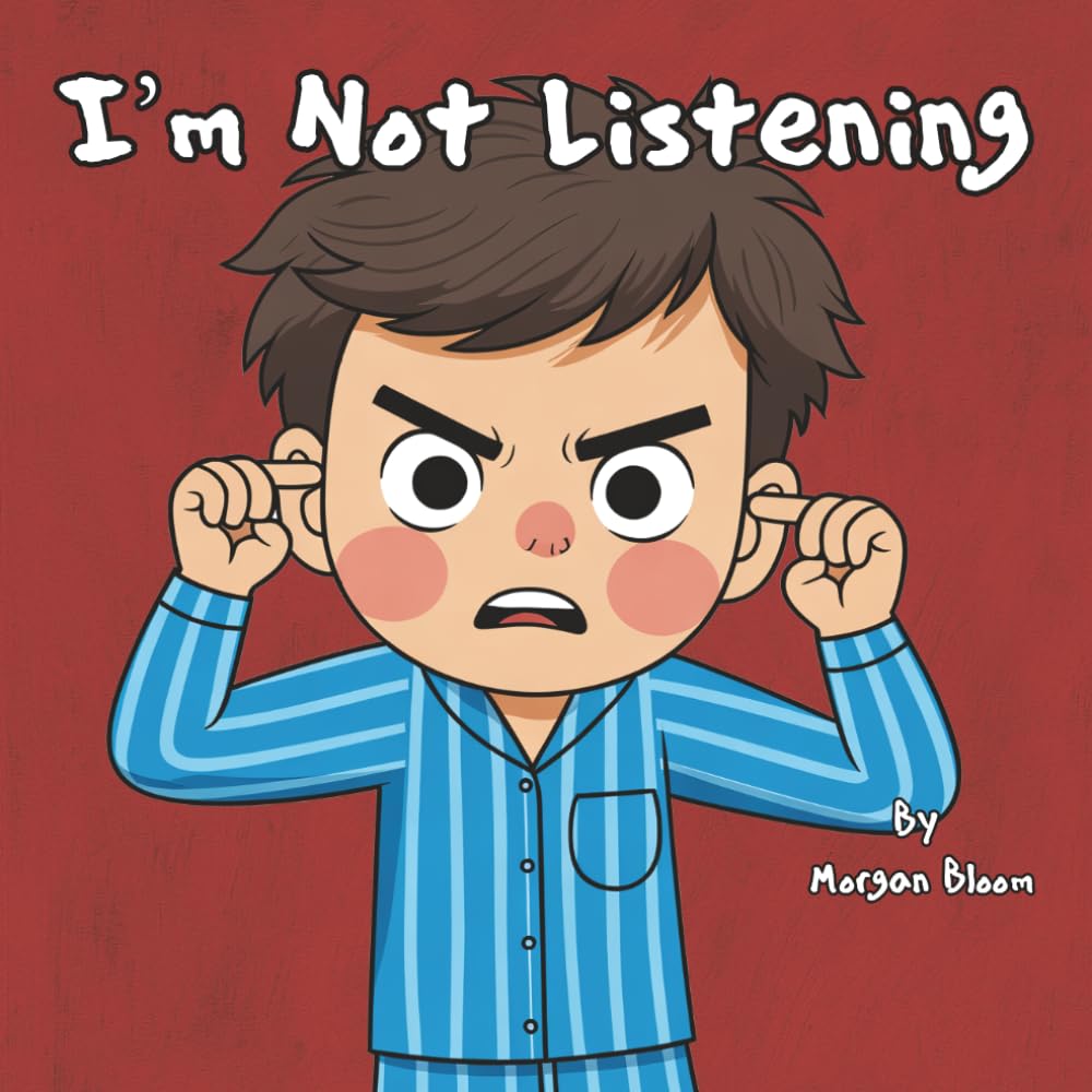 I'm Not Listening: A Fun and Educational Children's Picture Book for Toddlers and Young Kids About the Importance of Listening
