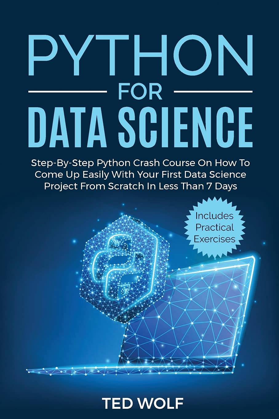 Python for Data Science: Step-By-Step Crash Course On How to Come Up Easily With Your First Data Science Project From Scratch In Less Than 7 Days. Includes Practical Exercises