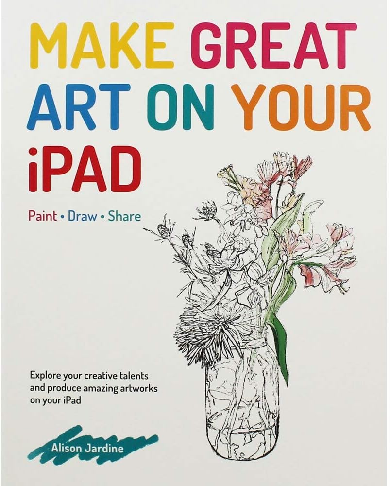 Make Great Art on Your iPad: Draw, Paint & Share
