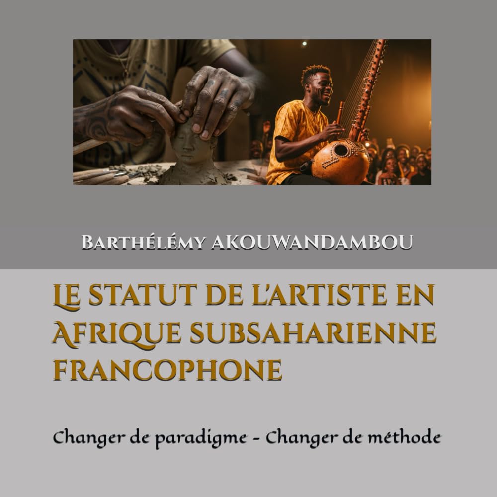 Le statut de l'artiste en Afrique subsaharienne francophone: Changer de paradigme - Changer de méthode