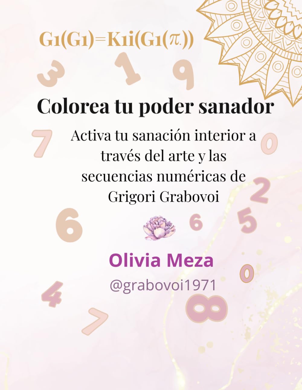 COLOREA TU PODER SANADOR: Activa tu sanación interior a través del arte y las secuencias numéricas de Grigori Grabovoi,