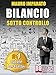 BILANCIO SOTTO CONTROLLO. Come Leggere Un Bilancio Aziendale In 60 Secondi e Scoprire Le Criticità Con Il Metodo Delle Correlazioni