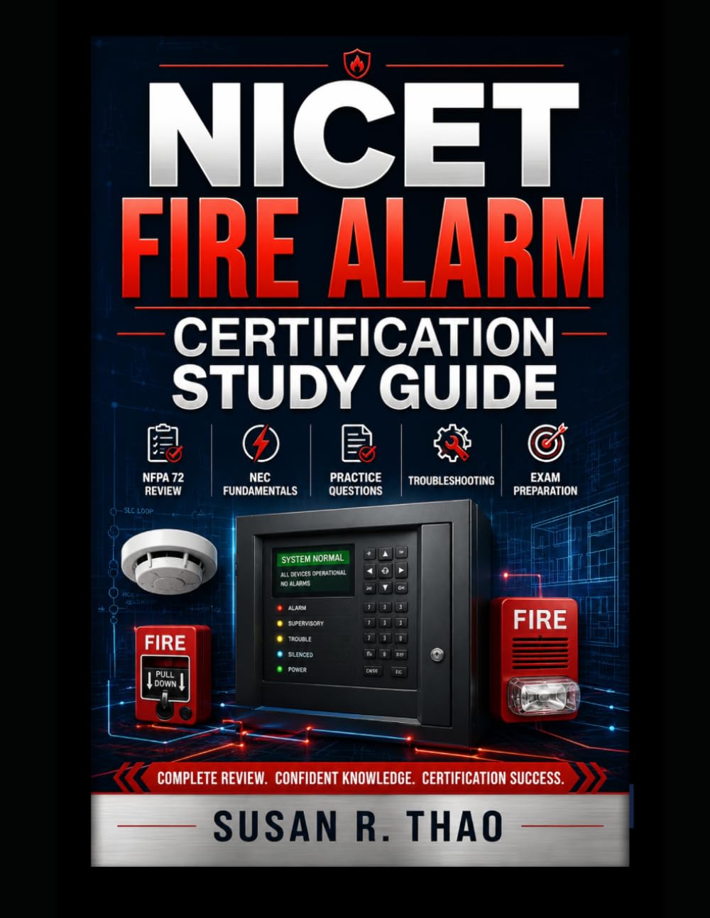 NICET Fire Alarm Certification Study Guide: NFPA 72 Review, NEC Fundamentals, Practice Questions, Troubleshooting, and Exam Preparation